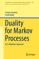 Duality for Markov Processes: A Lie Algebraic Approach (Grundlehren der mathematischen Wissenschaften, 365) 3032040981 Book Cover