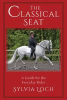 The Classical Seat: A Guide for the Everyday Rider 1635617162 Book Cover