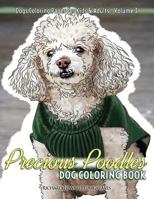 Precious Poodles Dog Coloring Book - Dogs Coloring Pages for Kids & Adults 1537231928 Book Cover