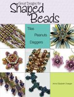 Great Designs for Shaped Beads: Tilas, Peanuts, and Daggers 0871164957 Book Cover