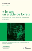 « Je suis un article de foire »: François Claude André Le Roy de Lozembrune (1749-1801) - Aventures et mésaventures d'un littérateur français en pays allemands (Biographies) (French Edition) 2336502690 Book Cover