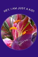 Hey, I am just a kid!: A collection of short Poems 1537725971 Book Cover