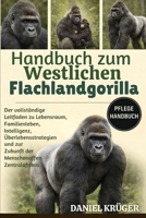 HANDBUCH ZUM WESTLICHEN FLACHLANDGORILLA: Der vollständige Leitfaden zu Lebensraum, Familienleben, Intelligenz, Überlebensstrategien und zur Zukunft der Menschenaffen Zentralafrikas (German Edition) B0GWJR45LY Book Cover