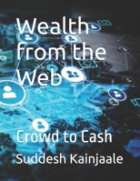 Wealth from the Web: Crowd to Cash B0F6MGR37W Book Cover