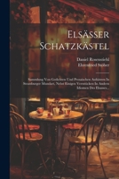 Elsässer Schatzkästel: Sammlung Von Gedichten Und Prosaischen Aufsätzen In Strassburger Mundart, Nebst Einigen Versstücken In Andern Idiomen Des Elsasses... 1021580554 Book Cover