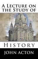 A Lecture on the Study of History 1666734497 Book Cover