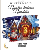 Winter Magic: Nuestra Historia Navideña libro LIBRO PARA COLOREAR: Un viaje visual por nuestro país de las maravillas navideñas con B0CP9S3P7Z Book Cover