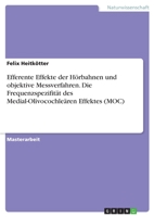 Efferente Effekte der Hörbahnen und objektive Messverfahren. Die Frequenzspezifität des Medial-Olivocochleären Effektes (MOC) (German Edition) 3346176673 Book Cover