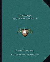 Kincora: An Irish Folk History Play 1425456960 Book Cover