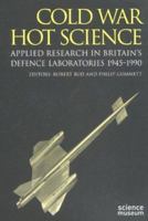 Cold War, Hot Science: Applied Research in Britain's Defence Laboratories, 1945-1990 9057024810 Book Cover