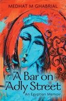 A Bar on Adly Street: An Egyptian Memoir 1039150284 Book Cover
