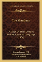 The Mandans: A Study Of Their Culture, Archaeology And Language 1015917178 Book Cover