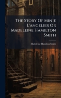 The Story of Minie L'Angelier or Madeleine Hamilton Smith 1275104711 Book Cover