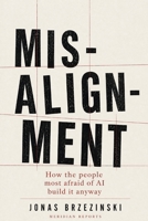 Misalignment: How the people most afraid of AI build it anyway B0HCLJLH5Q Book Cover