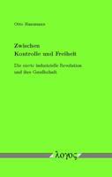 Zwischen Kontrolle Und Freiheit: Die Vierte Industrielle Revolution Und Ihre Gesellschaft 3832542094 Book Cover