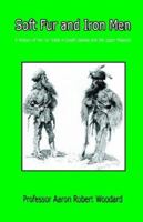 Soft Fur and Iron Men - A History of the Fur Trade in South Dakota and the Upper Missouri 1598242393 Book Cover