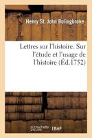 Lettres Sur L'Histoire. Sur L'A(c)Tude Et L'Usage de L'Histoire 1271324512 Book Cover