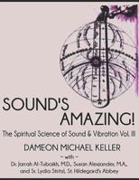 Sound's Amazing!: The Spiritual Science of Sound & Vibration, Vol. III 1728932246 Book Cover