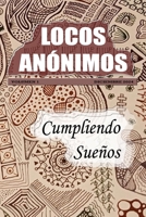 LOCOS ANONIMOS: CUMPLIENDO SUEÑOS (Spanish Edition) B0DPJ6PWF8 Book Cover