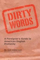 Dirty Words: A Foreigner's Guide to American English Profanity 0615733735 Book Cover