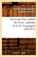 Souvenirs D'Un Mobile Du Vexin: Tablettes de La 2e Compagnie (A0/00d.1871) 2012769918 Book Cover