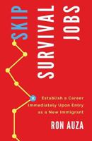 Skip Survival Jobs: New immigrants can quickly establish careers upon arrival 1982927682 Book Cover