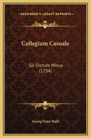 Collegium Casuale: Sic Dictum Minus (1734) 1120178894 Book Cover