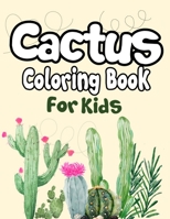 Cactus Coloring Book for Kids: 50+ Coloring Pages! Cactus Drawing Book for kids and Grown-ups 1676067663 Book Cover