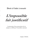 Droit à l'aide à mourir: L'impossible fait justificatif: Commentaire d'une proposition de loi adoptée en 2025 par l'Assemblée nationale (French Edition) 2322615412 Book Cover