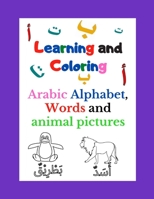 Learning and Coloring Arabic Alphabet: arabic learning book | Learn Arabic Alphabet For Kids | age 2 to 7 | Letter, words and pictures of animals in Arabic | for beginners | play and learn B08HGLQ24L Book Cover