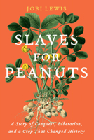 Slaves for Peanuts: A Story of Conquest, Liberation, and a Crop That Changed History 1620971569 Book Cover