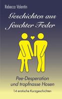 Geschichten Aus Feuchter Feder: Pee-Desperation Und Tropfnasse Hosen 1514686686 Book Cover