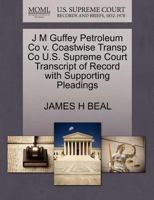 J M Guffey Petroleum Co v. Coastwise Transp Co U.S. Supreme Court Transcript of Record with Supporting Pleadings 1270094866 Book Cover