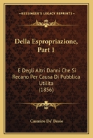 Della Espropriazione, Part 1: E Degli Altri Danni Che Si Recano Per Causa Di Pubblica Utilita (1856) 1161048855 Book Cover