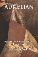 Aurelian: : BIRTH OF A WARLORD. Book One. B0BKPZ2QT4 Book Cover