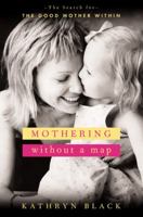 Mothering Without a Map: The Search for the Good Mother Within 0143034863 Book Cover