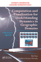 Computation and Visualization for Understanding Dynamics in Geographic Domains: A Research Agenda 1138423823 Book Cover