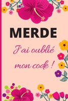 MERDE J'ai oublié mon code: Cahier mots de passe classé par catégories de mot de passe | Retrouvez vos codes facilement | Format proche du A5 : 14,8 x ... cahier de mots de passe) (French Edition) 171277980X Book Cover