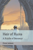 Heir of Ruins: A Riddle of Beromur B0CK3Q8DL2 Book Cover