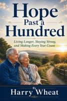 Hope Past a Hundred: Living Longer, Staying Strong, and Making Every Year Count B0HGXJHZFP Book Cover