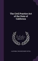 The Civil Practice Act of the State of California 135732801X Book Cover