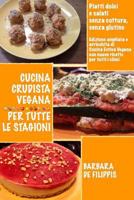 Cucina crudista vegana per tutte le stagioni: Piatti dolci e salati senza cottura e senza glutine 1540315142 Book Cover