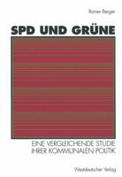 SPD und Grune: Eine vergleichende Studie ihrer kommunalen Politik : sozialtrukturelle Basis, programmatische Ziele, Verhaltnis zueinander (German Edition) 3531126725 Book Cover