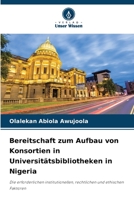 Bereitschaft zum Aufbau von Konsortien in Universitätsbibliotheken in Nigeria 6205368188 Book Cover
