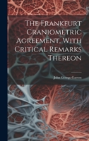 The Frankfurt Craniometric Agreement, With Critical Remarks Thereon 1021889873 Book Cover