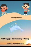 “Il Viaggio di Timothy e Melly nell’Arcadia Blu” (Italian Edition) B0CRDXTG1M Book Cover
