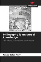 Philosophy is universal knowledge: From the birth of the planets to human science 6206814203 Book Cover