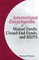 The International Encyclopedia of Mutual Funds, Closed-End Funds, and REITs 1579580866 Book Cover