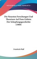 Die Neuesten Forschungen Und Theorieen Auf Dem Gebiete Der Schopfungsgeschichte (1868) 1120434955 Book Cover