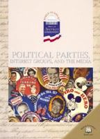 Political Parties, Interest Groups, and the Media (World Almanac Library of American Government) 0836854780 Book Cover